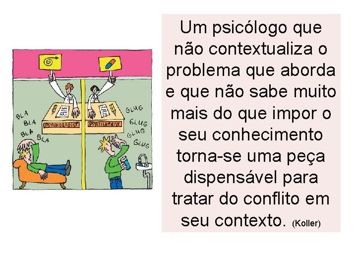 Um psicólogo que não contextualiza o problema que aborda e que não sabe muito