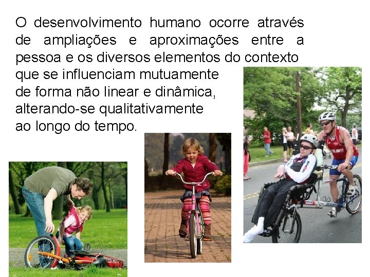 O desenvolvimento humano ocorre através de ampliações e aproximações entre a pessoa e os