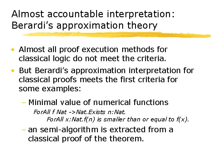 Almost accountable interpretation: Berardi’s approximation theory • Almost all proof execution methods for classical