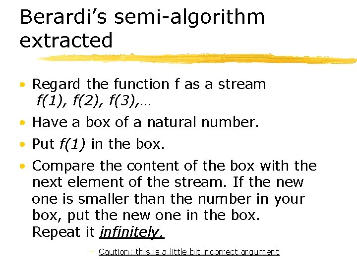 Berardi’s semi-algorithm extracted • Regard the function f as a stream f(1), f(2), f(3),