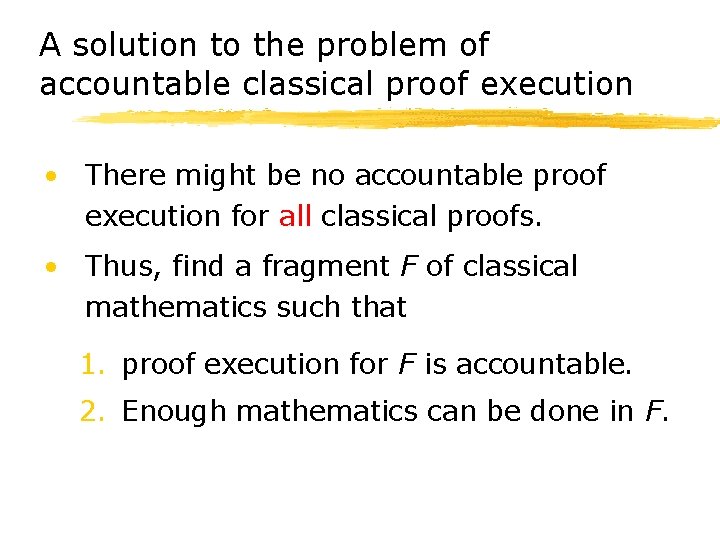 A solution to the problem of accountable classical proof execution • There might be