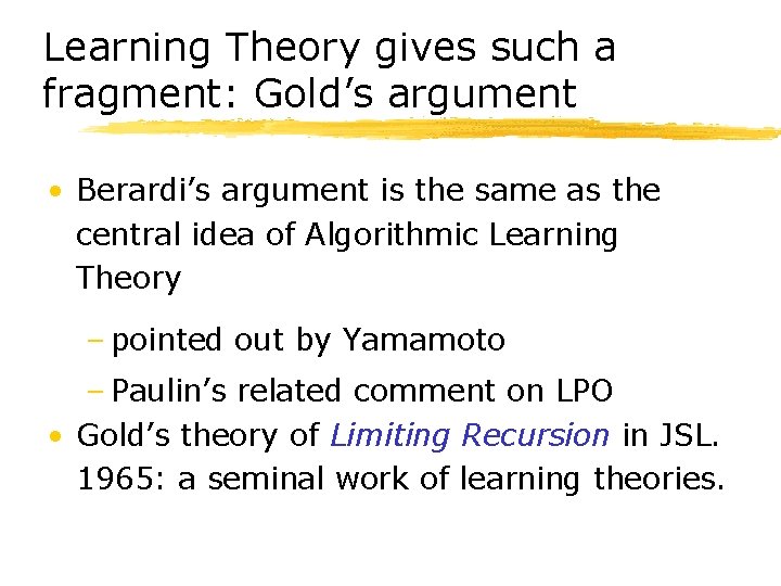 Learning Theory gives such a fragment: Gold’s argument • Berardi’s argument is the same
