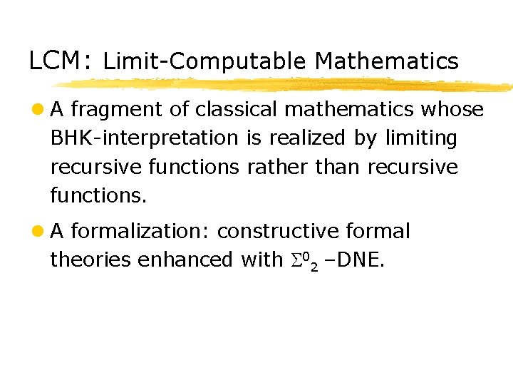 LCM: Limit-Computable Mathematics l A fragment of classical mathematics whose BHK-interpretation is realized by