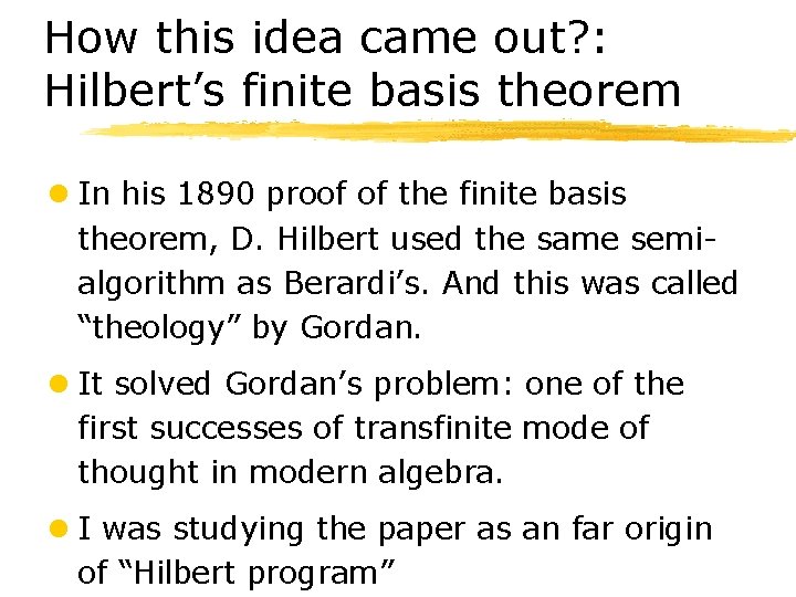 How this idea came out? : Hilbert’s finite basis theorem l In his 1890