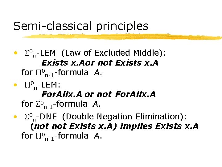 Semi-classical principles • S 0 n-LEM　(Law of Excluded Middle): Exists x. Aor not Exists