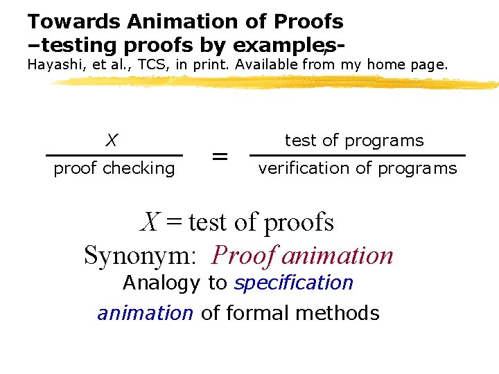 Towards Animation of Proofs –testing proofs by examples, Hayashi, et al. , TCS, in