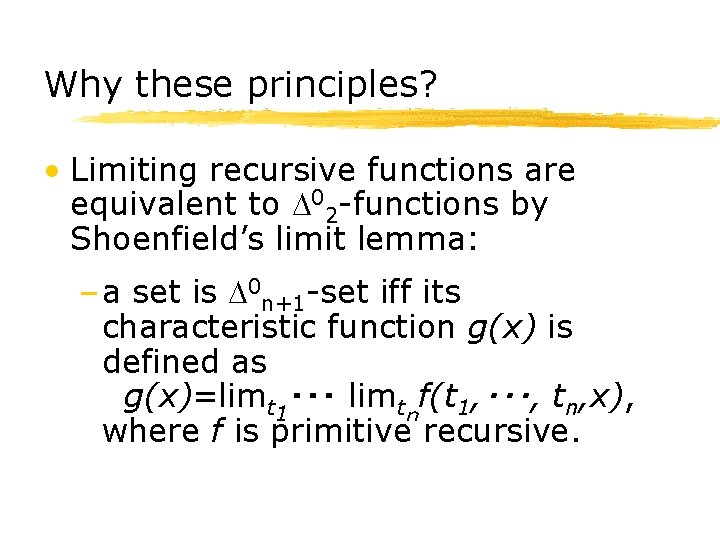 Why these principles? • Limiting recursive functions are equivalent to D 02 -functions by