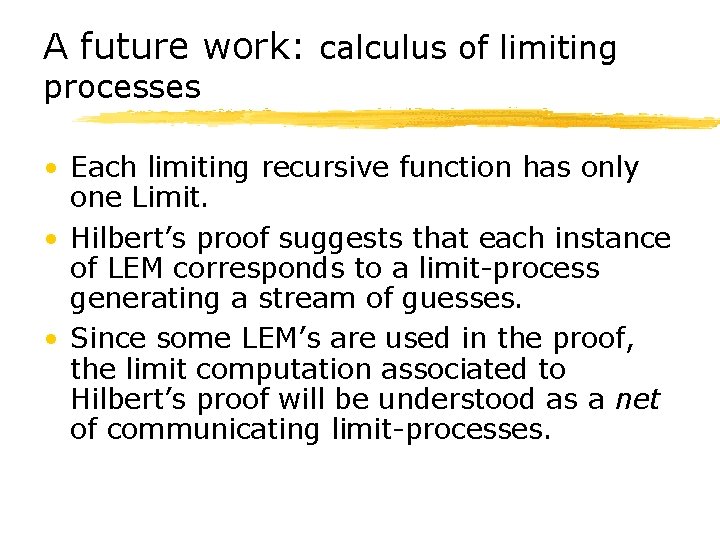 A future work: calculus of limiting processes • Each limiting recursive function has only