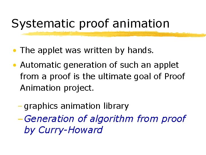 Systematic proof animation • The applet was written by hands. • Automatic generation of