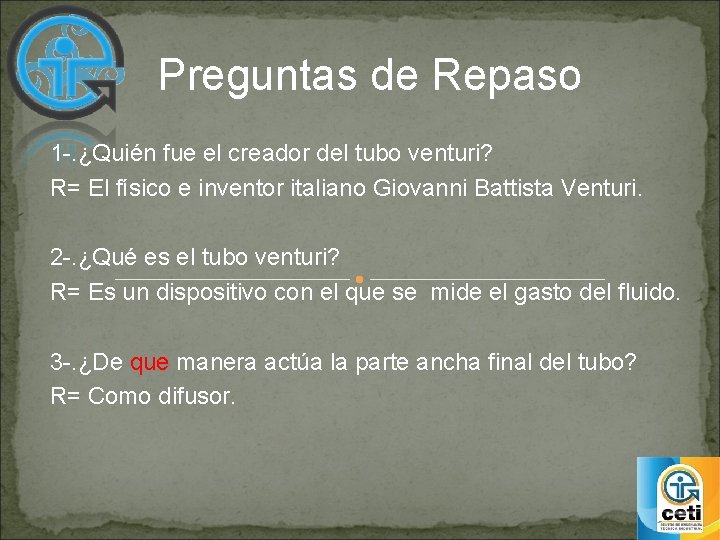 Preguntas de Repaso 1 -. ¿Quién fue el creador del tubo venturi? R= El
