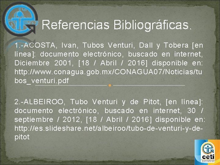 Referencias Bibliográficas. 1. -ACOSTA, Ivan, Tubos Venturi, Dall y Tobera [en línea]: documento electrónico,