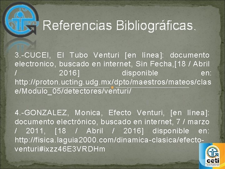 Referencias Bibliográficas. 3. -CUCEI, El Tubo Venturi [en línea]: documento electronico, buscado en internet,