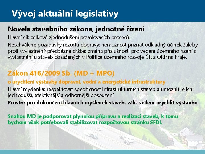 Vývoj aktuální legislativy Novela stavebního zákona, jednotné řízení Hlavní cíl: celkové zjednodušení povolovacích procesů.