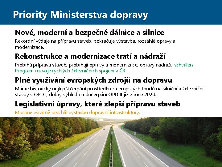 Priority Ministerstva dopravy Nové, moderní a bezpečné dálnice a silnice Rekordní výdaje na přípravu