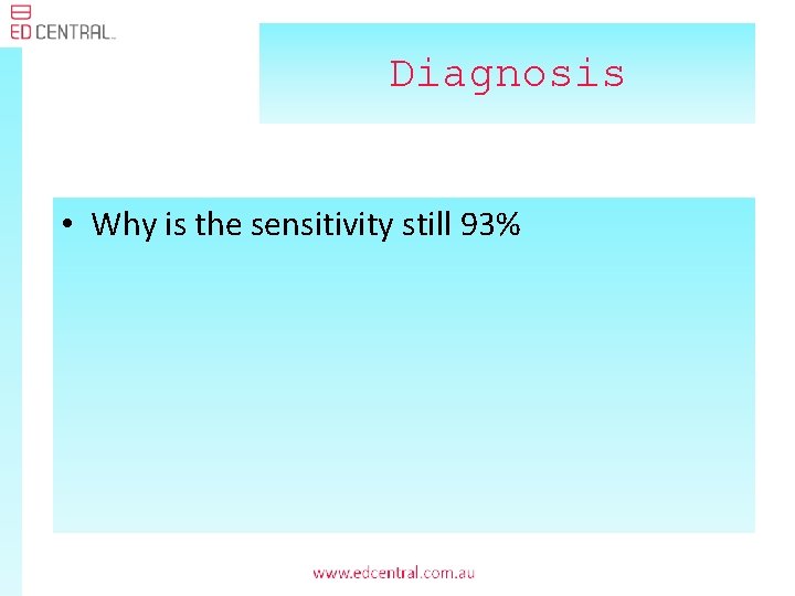 Diagnosis • Why is the sensitivity still 93% 