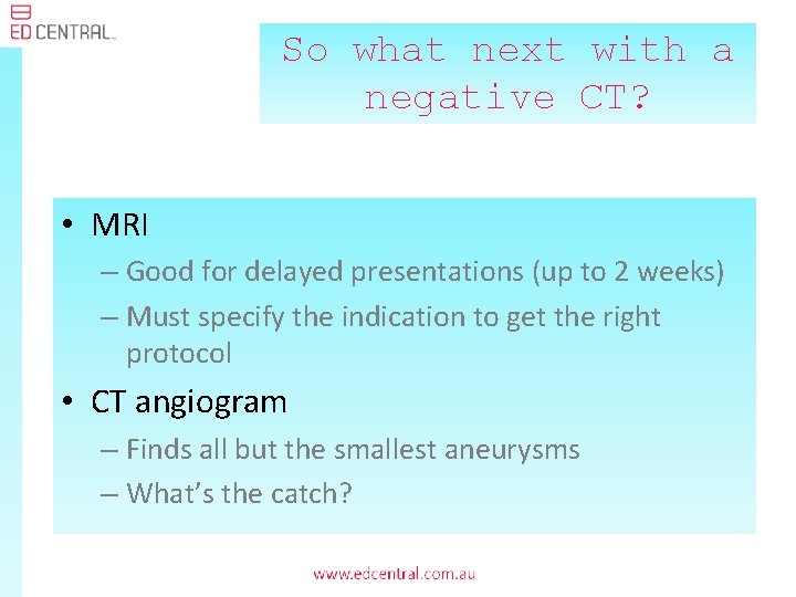 So what next with a negative CT? • MRI – Good for delayed presentations
