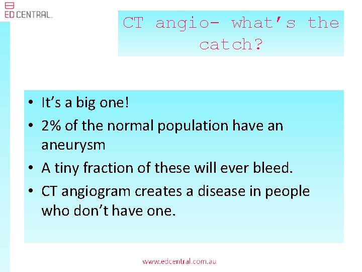 CT angio- what’s the catch? • It’s a big one! • 2% of the