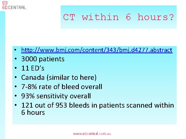 CT within 6 hours? • http: //www. bmj. com/content/343/bmj. d 4277. abstract • •