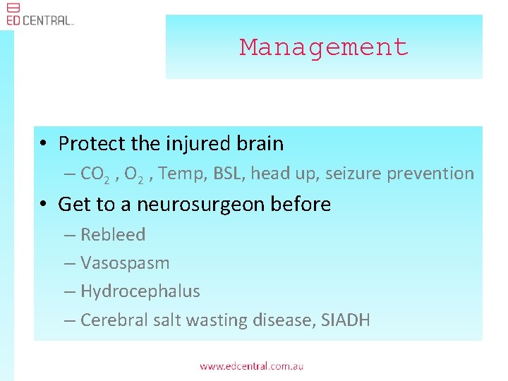 Management • Protect the injured brain – CO 2 , Temp, BSL, head up,