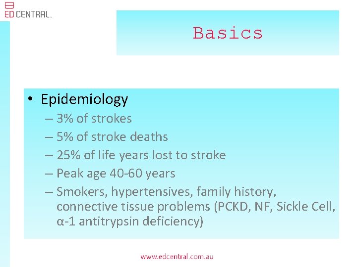 Basics • Epidemiology – 3% of strokes – 5% of stroke deaths – 25%