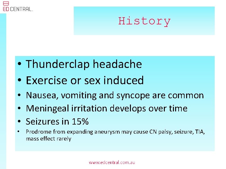 History • Thunderclap headache • Exercise or sex induced • Nausea, vomiting and syncope