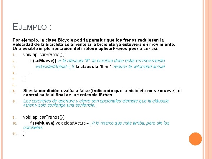 EJEMPLO : Por ejemplo, la clase Bicycle podria permitir que los frenos redujesen la