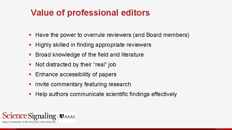 Value of professional editors § Have the power to overrule reviewers (and Board members)