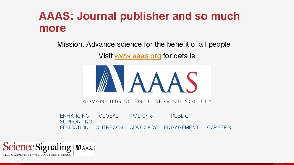 AAAS: Journal publisher and so much more Mission: Advance science for the benefit of