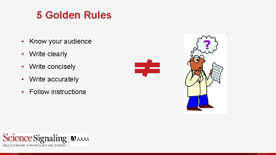 5 Golden Rules • Know your audience • Write clearly • Write concisely •