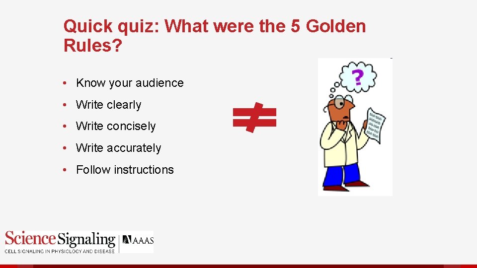 Quick quiz: What were the 5 Golden Rules? • Know your audience • Write