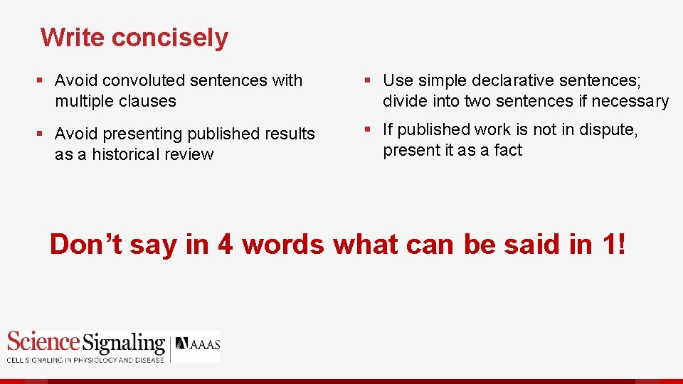 Write concisely § Avoid convoluted sentences with multiple clauses § Use simple declarative sentences;