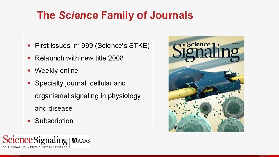 The Science Family of Journals § First issues in 1999 (Science’s STKE) § Relaunch