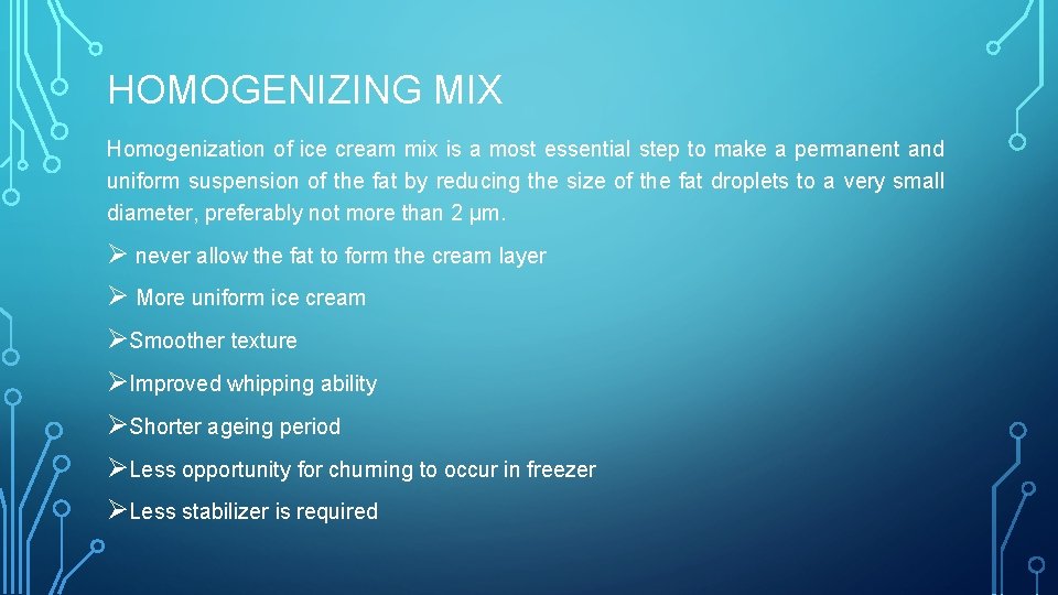 HOMOGENIZING MIX Homogenization of ice cream mix is a most essential step to make