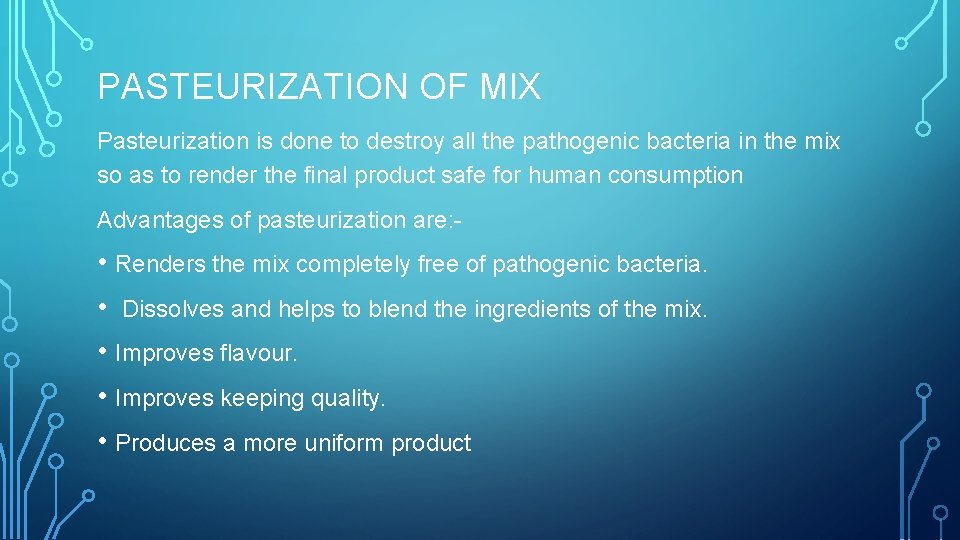 PASTEURIZATION OF MIX Pasteurization is done to destroy all the pathogenic bacteria in the