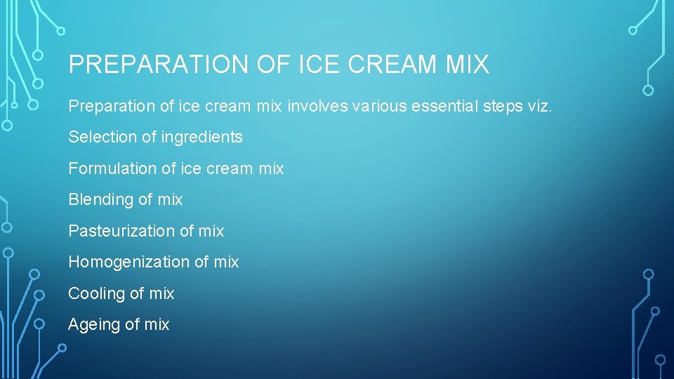 PREPARATION OF ICE CREAM MIX Preparation of ice cream mix involves various essential steps