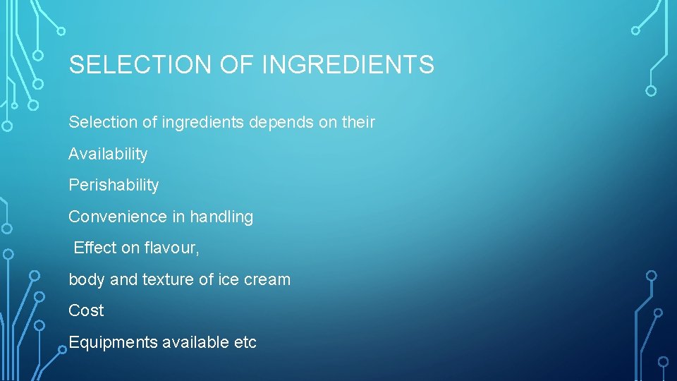 SELECTION OF INGREDIENTS Selection of ingredients depends on their Availability Perishability Convenience in handling