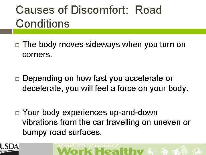 Causes of Discomfort: Road Conditions The body moves sideways when you turn on corners.