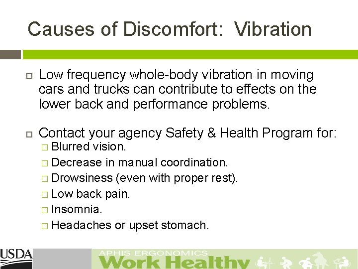 Causes of Discomfort: Vibration Low frequency whole-body vibration in moving cars and trucks can