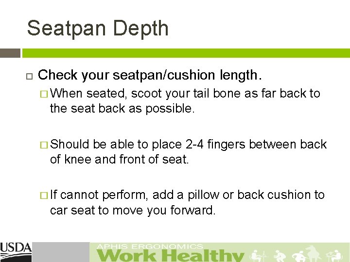 Seatpan Depth Check your seatpan/cushion length. � When seated, scoot your tail bone as