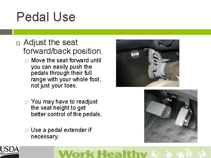 Pedal Use Adjust the seat forward/back position. � Move the seat forward until you