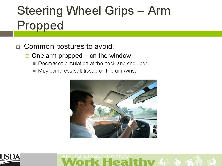 Steering Wheel Grips – Arm Propped Common postures to avoid: � One arm propped