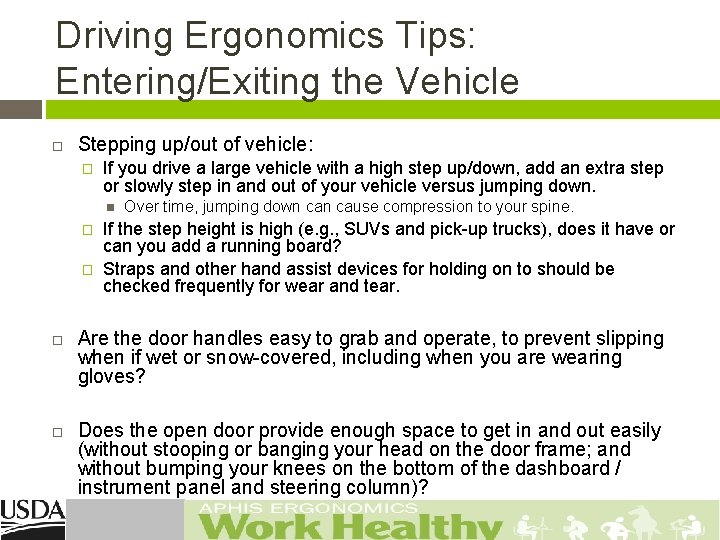 Driving Ergonomics Tips: Entering/Exiting the Vehicle Stepping up/out of vehicle: � If you drive