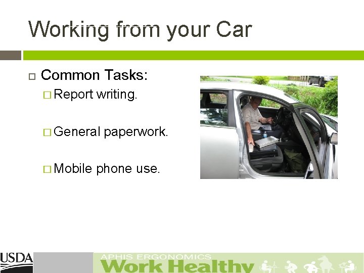 Working from your Car Common Tasks: � Report writing. � General paperwork. � Mobile