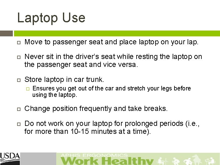 Laptop Use Move to passenger seat and place laptop on your lap. Never sit