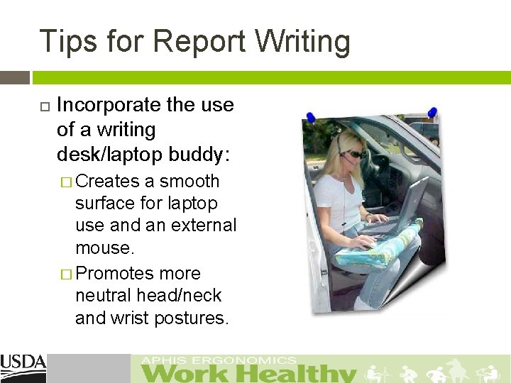 Tips for Report Writing Incorporate the use of a writing desk/laptop buddy: � Creates