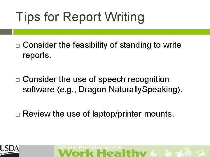 Tips for Report Writing Consider the feasibility of standing to write reports. Consider the