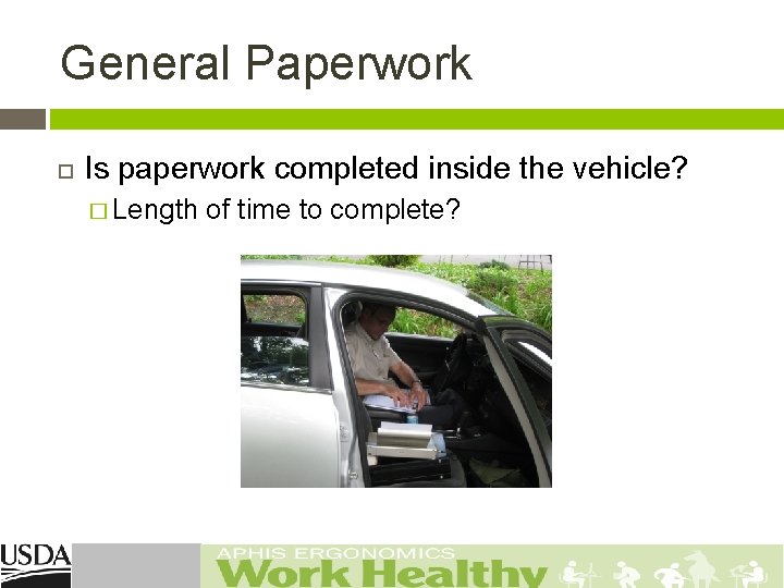 General Paperwork Is paperwork completed inside the vehicle? � Length of time to complete?