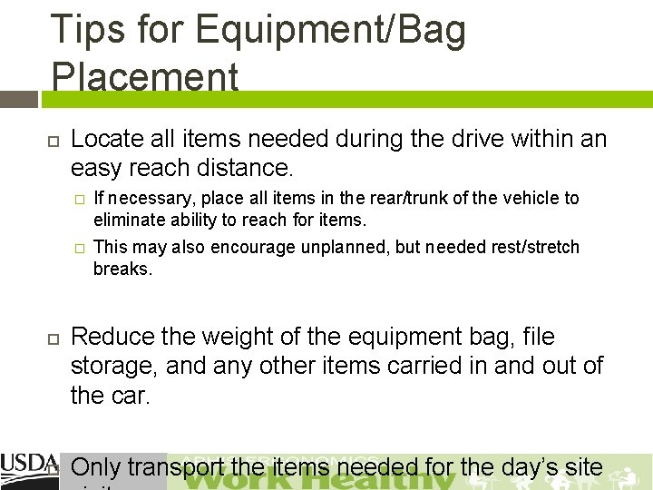 Tips for Equipment/Bag Placement Locate all items needed during the drive within an easy