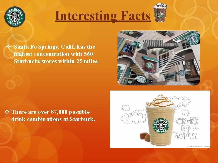 Interesting Facts v Santa Fe Springs, Calif. has the highest concentration with 560 Starbucks