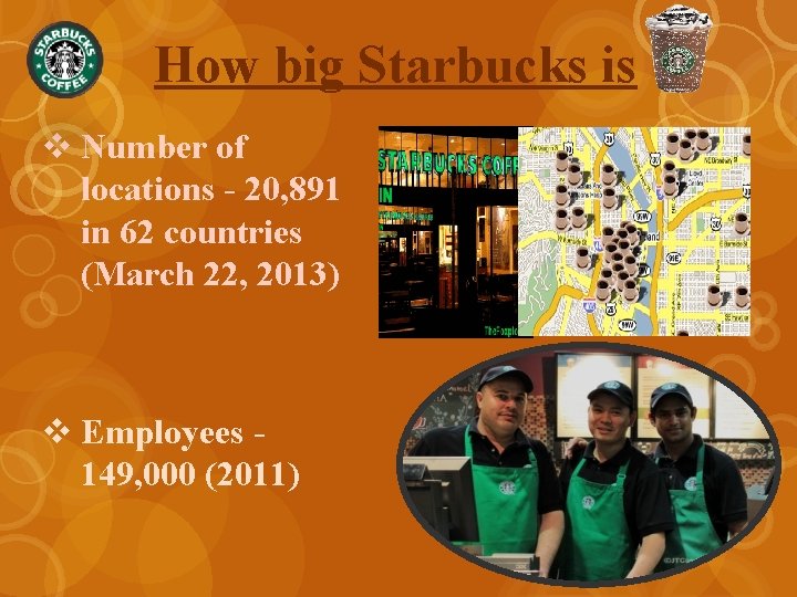 How big Starbucks is v Number of locations - 20, 891 in 62 countries